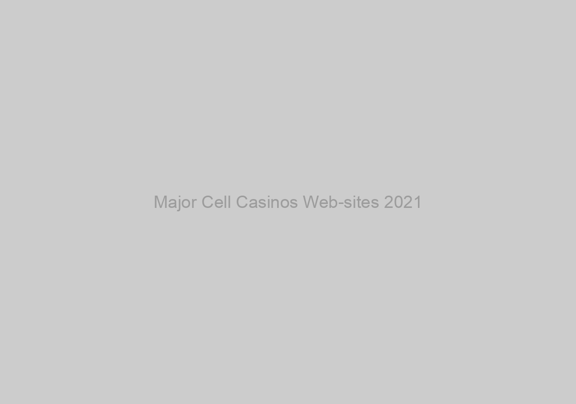 Major Cell Casinos Web-sites 2021